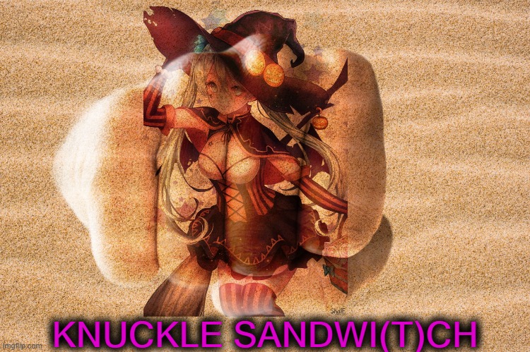 knuckle sand witch | KNUCKLE SANDWI(T)CH | image tagged in memes,funny | made w/ Imgflip meme maker