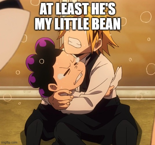AT LEAST HE'S MY LITTLE BEAN | made w/ Imgflip meme maker