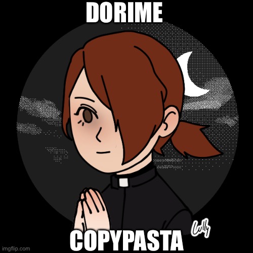 M Dorime | DORIME; COPYPASTA | image tagged in m dorime | made w/ Imgflip meme maker