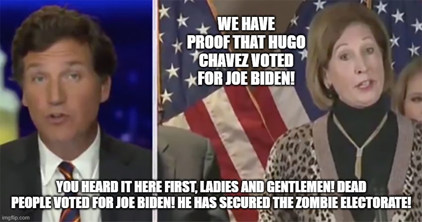 Ohhhhh kayyyy | WE HAVE PROOF THAT HUGO CHAVEZ VOTED FOR JOE BIDEN! YOU HEARD IT HERE FIRST, LADIES AND GENTLEMEN! DEAD PEOPLE VOTED FOR JOE BIDEN! HE HAS SECURED THE ZOMBIE ELECTORATE! | image tagged in crazy woman | made w/ Imgflip meme maker