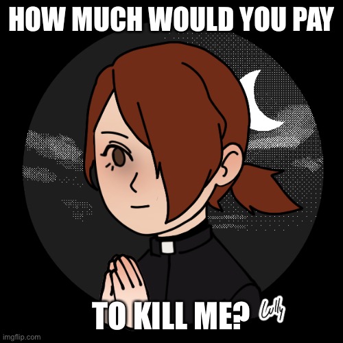 M Dorime | HOW MUCH WOULD YOU PAY; TO KILL ME? | image tagged in m dorime | made w/ Imgflip meme maker