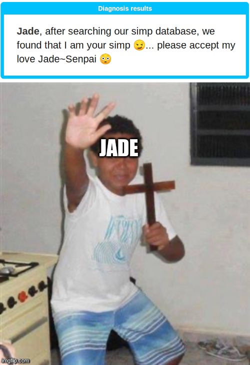 How does a 12 year old even have a simp? | JADE | image tagged in kid holding cross | made w/ Imgflip meme maker