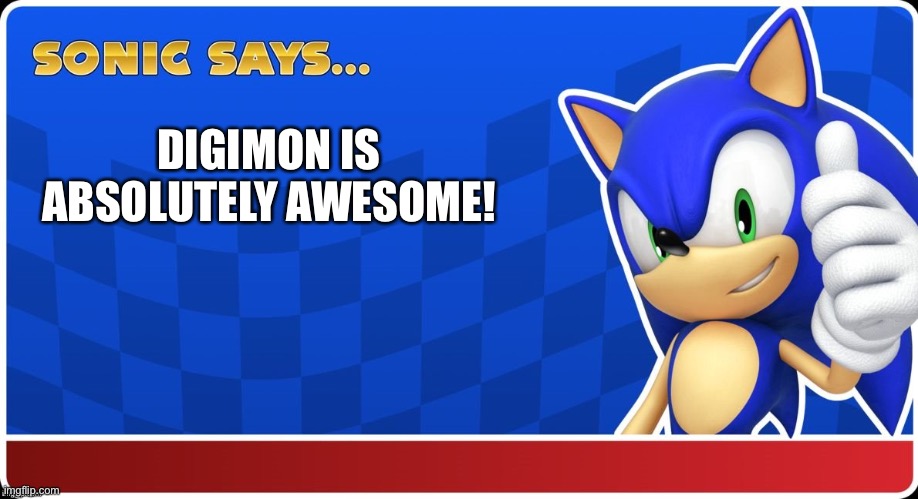 Sonic Says (S&ASR) | DIGIMON IS ABSOLUTELY AWESOME! | image tagged in sonic says s asr | made w/ Imgflip meme maker
