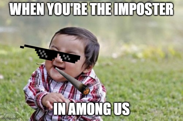 Evil Toddler Meme | WHEN YOU'RE THE IMPOSTER; IN AMONG US | image tagged in memes,evil toddler | made w/ Imgflip meme maker