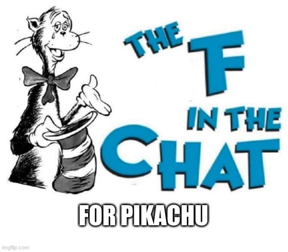 The F in the Chat | FOR PIKACHU | image tagged in the f in the chat | made w/ Imgflip meme maker