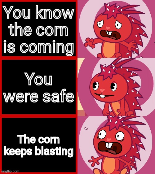 Flaky Panik Kalm Panik (HTF) | You know the corn is coming; You were safe; The corn keeps blasting | image tagged in flaky panik kalm panik htf,panik kalm panik,memes | made w/ Imgflip meme maker