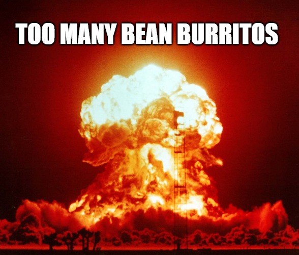 Burrito | TOO MANY BEAN BURRITOS | image tagged in burrito,bomb | made w/ Imgflip meme maker