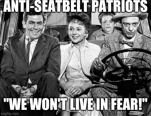 Anti-Seatbelt Patriots | ANTI-SEATBELT PATRIOTS; "WE WON'T LIVE IN FEAR!" | image tagged in seatbelts are for sissies wise folks | made w/ Imgflip meme maker