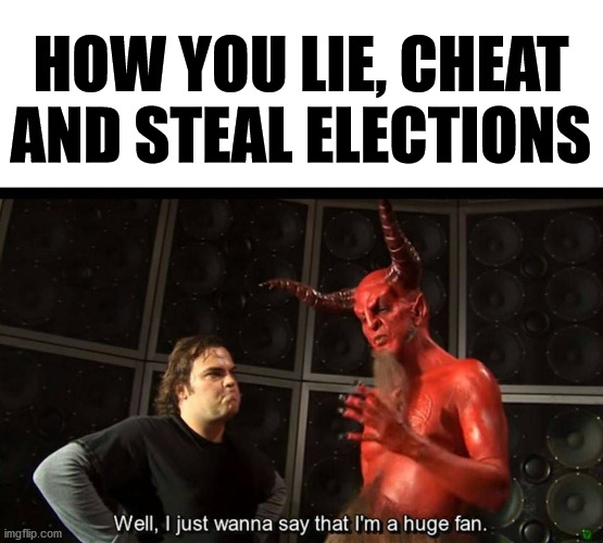huge fan | HOW YOU LIE, CHEAT AND STEAL ELECTIONS | image tagged in huge fan | made w/ Imgflip meme maker