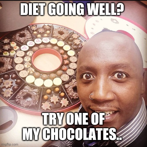 Chocolate diet | DIET GOING WELL? TRY ONE OF MY CHOCOLATES.. | image tagged in dieting,chocolate,temptation | made w/ Imgflip meme maker