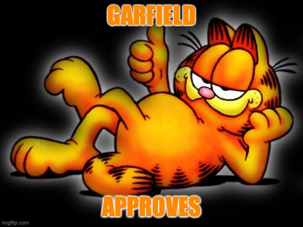 Garfield's seal of approval | GARFIELD APPROVES | image tagged in garfield thumbs up,seal of approval,mondays,food,garfield,meme | made w/ Imgflip meme maker
