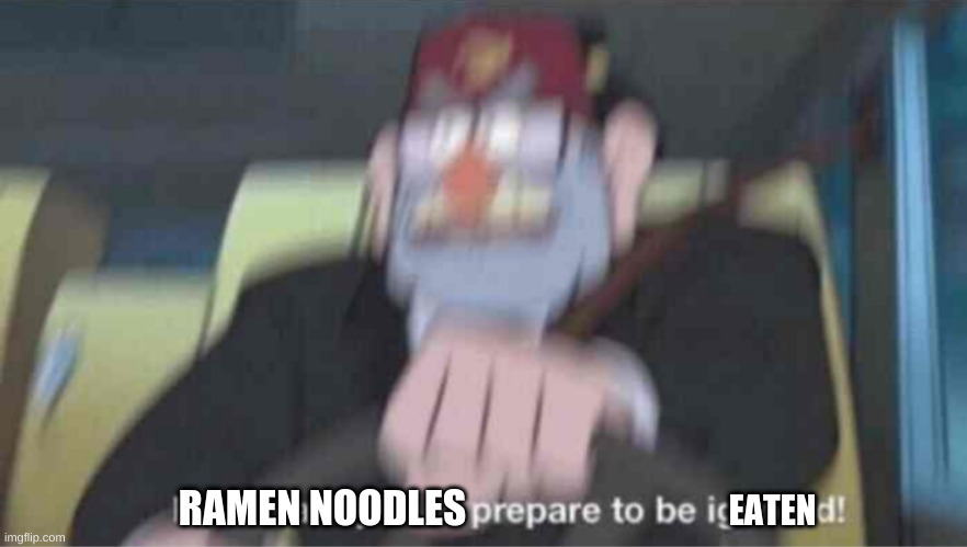Road safety laws prepare to be ignored! | RAMEN NOODLES; EATEN | image tagged in road safety laws prepare to be ignored | made w/ Imgflip meme maker