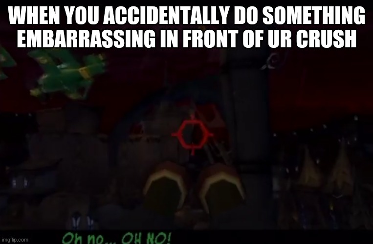 The true nightmare fuel | WHEN YOU ACCIDENTALLY DO SOMETHING EMBARRASSING IN FRONT OF UR CRUSH | image tagged in sly cooper oh no bentley,no | made w/ Imgflip meme maker