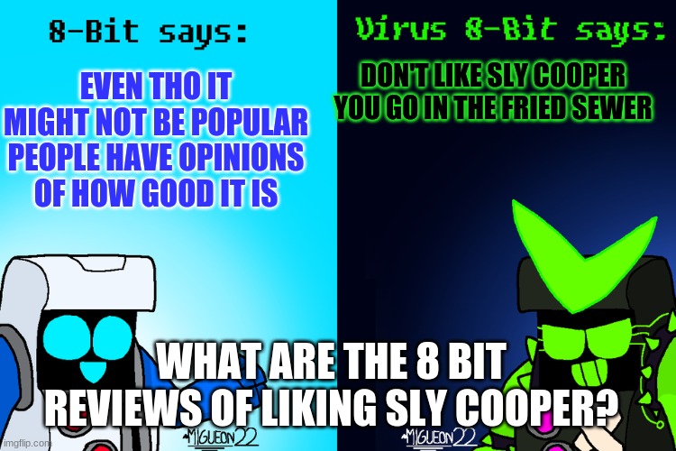 Go in the extreme hot sewer if you don't | EVEN THO IT MIGHT NOT BE POPULAR PEOPLE HAVE OPINIONS OF HOW GOOD IT IS; DON'T LIKE SLY COOPER YOU GO IN THE FRIED SEWER; WHAT ARE THE 8 BIT REVIEWS OF LIKING SLY COOPER? | image tagged in 8-bit says and virus 8-bit says brawl stars,slycooper | made w/ Imgflip meme maker