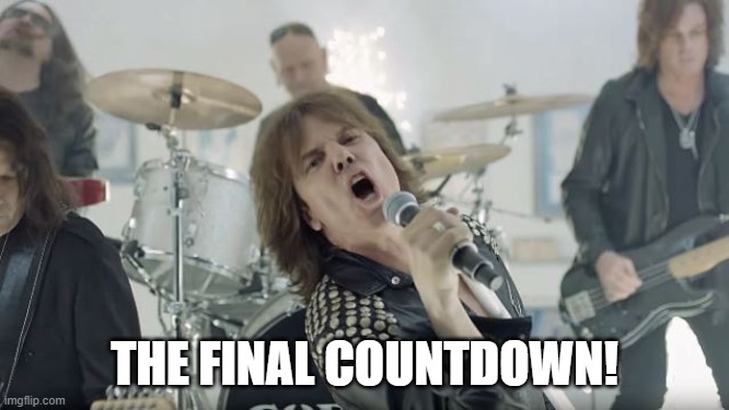 Europe Final Countdown | THE FINAL COUNTDOWN! | image tagged in europe final countdown | made w/ Imgflip meme maker