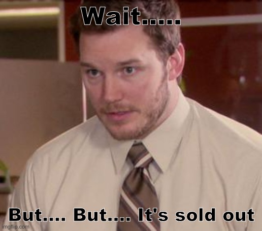 Afraid To Ask Andy (Closeup) Meme | Wait..... But.... But.... It's sold out | image tagged in memes,afraid to ask andy closeup | made w/ Imgflip meme maker