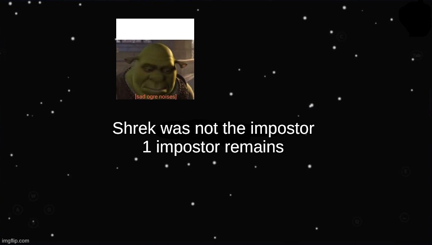 X Was the Impostor | Shrek was not the impostor 1 impostor remains | image tagged in x was the impostor | made w/ Imgflip meme maker