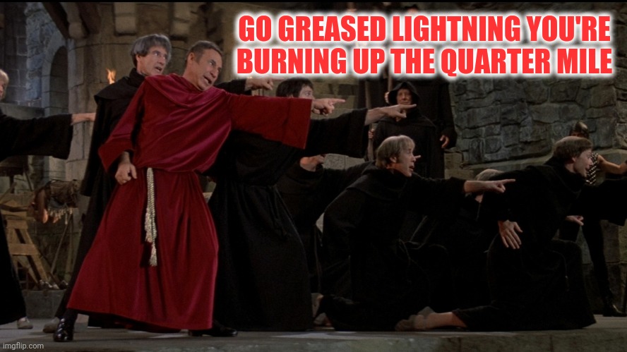 GO GREASED LIGHTNING YOU'RE BURNING UP THE QUARTER MILE | made w/ Imgflip meme maker