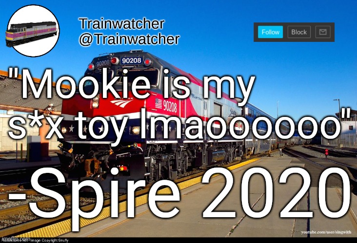 For proof look at the Comment my latest Comment is a reply to | "Mookie is my s*x toy lmaoooooo"; -Spire 2020 | image tagged in trainwatcher announcement 4 | made w/ Imgflip meme maker