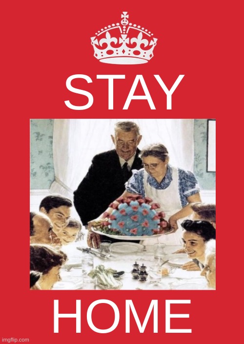 Keep Calm And Carry On Red | STAY; HOME | image tagged in memes,keep calm and carry on red,stay home,thanksgiving,covid-19,social distancing | made w/ Imgflip meme maker