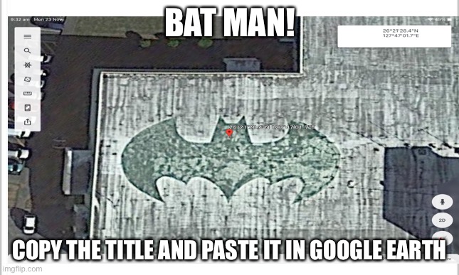 26.357896, 127.783809 | BAT MAN! COPY THE TITLE AND PASTE IT IN GOOGLE EARTH | image tagged in batman smiles | made w/ Imgflip meme maker