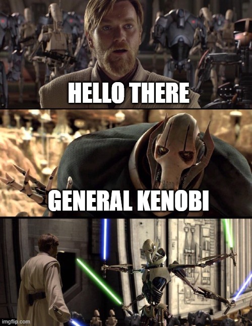 hello. this might not be funny but i wanted to say hello | HELLO THERE; GENERAL KENOBI | image tagged in general kenobi hello there | made w/ Imgflip meme maker