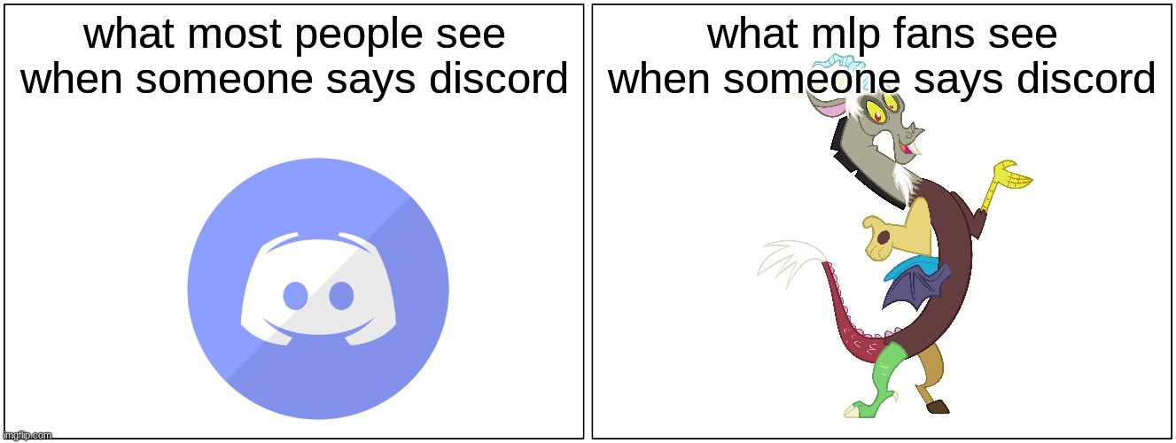 am I right | what most people see when someone says discord; what mlp fans see when someone says discord | image tagged in memes,blank comic panel 2x1 | made w/ Imgflip meme maker