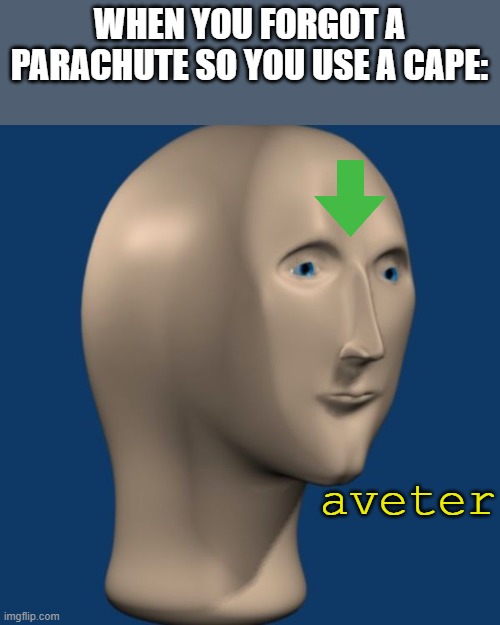 dat avatar refrence |  WHEN YOU FORGOT A PARACHUTE SO YOU USE A CAPE:; aveter | image tagged in meme man,avatar the last airbender,cape,parachute | made w/ Imgflip meme maker
