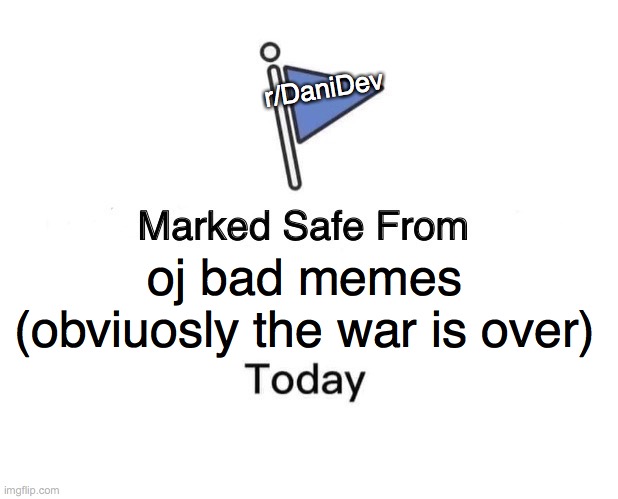 A_Title.exe has stopped working | r/DaniDev; oj bad memes (obviuosly the war is over) | image tagged in memes,marked safe from | made w/ Imgflip meme maker