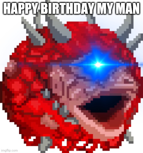 HAPPY BIRTHDAY MY MAN | made w/ Imgflip meme maker