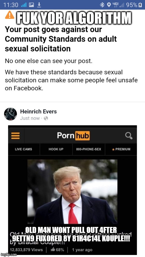FUK YOR ALGORITHM; OLD M4N WONT PULL OUT 4FTER 9ETTN9 FUXORED 8Y 81R4C14L KOUPLE!!! | image tagged in facebook | made w/ Imgflip meme maker