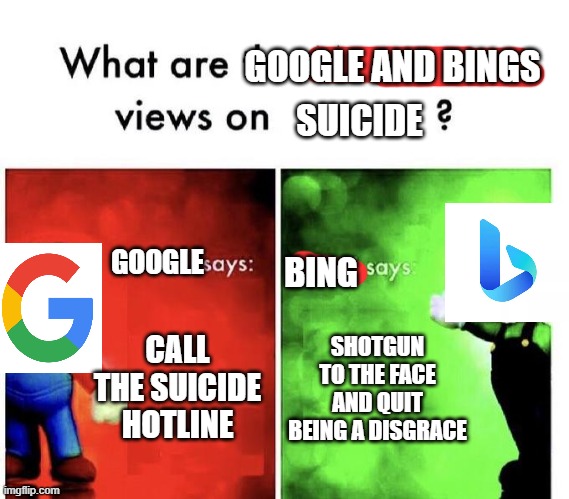 I WANNA COMMIT DIE HELP ME | GOOGLE AND BINGS; SUICIDE; GOOGLE; BING; CALL THE SUICIDE HOTLINE; SHOTGUN TO THE FACE AND QUIT BEING A DISGRACE | image tagged in mario bros views | made w/ Imgflip meme maker