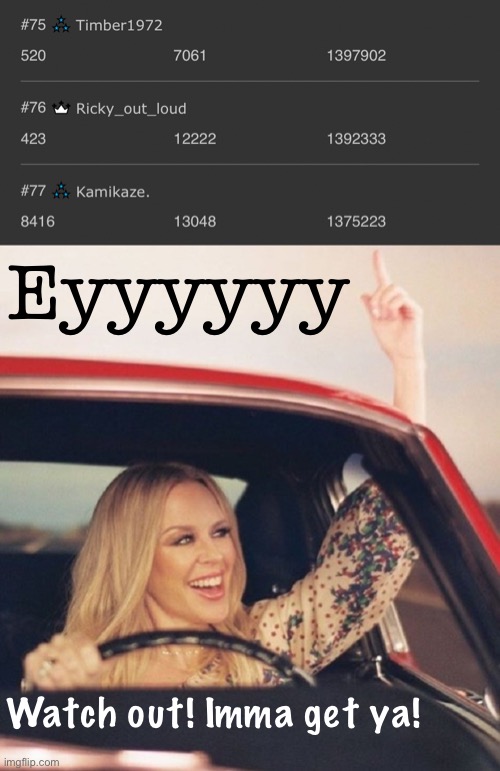 Eyyyy watch out folks! | Eyyyyyy; Watch out! Imma get ya! | image tagged in kylie driving,imgflip points,first world imgflip problems,the daily struggle imgflip edition | made w/ Imgflip meme maker