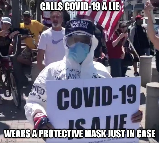 MAGAt Mentality | CALLS COVID-19 A LIE; WEARS A PROTECTIVE MASK JUST IN CASE | image tagged in republicans,morons,hypocrites | made w/ Imgflip meme maker
