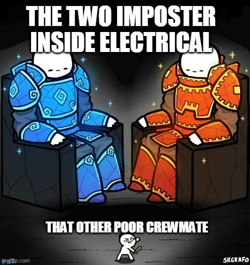 Impostors we're the APEX, crewmates we're the predator, tasks are the prey. | THE TWO IMPOSTER INSIDE ELECTRICAL; THAT OTHER POOR CREWMATE | image tagged in srgrafo 152 | made w/ Imgflip meme maker