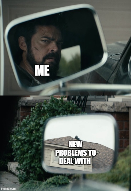 black noir | ME; NEW PROBLEMS TO DEAL WITH | image tagged in black noir roof reversed | made w/ Imgflip meme maker