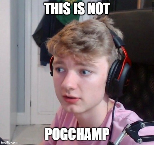 Not Pog | THIS IS NOT; POGCHAMP | image tagged in memes | made w/ Imgflip meme maker