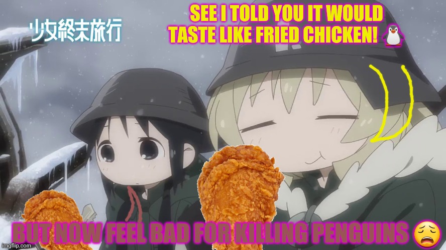 When the anime girls army finally catch those anti-anime penguins | SEE I TOLD YOU IT WOULD TASTE LIKE FRIED CHICKEN! 🐧; BUT NOW FEEL BAD FOR KILLING PENGUINS 😩 | image tagged in anti anime,penguins,taste,like,fried chicken,anime girl | made w/ Imgflip meme maker