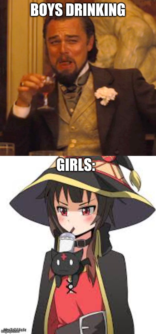 BOYS DRINKING; GIRLS: | image tagged in memes,laughing leo,megumin,anime | made w/ Imgflip meme maker