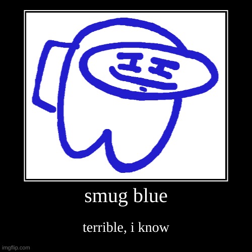 smug blue on sketchful.io thank you Cyan_Official for letting me know about sketchful.io! | image tagged in funny,demotivationals,rushed art,i was even better | made w/ Imgflip demotivational maker