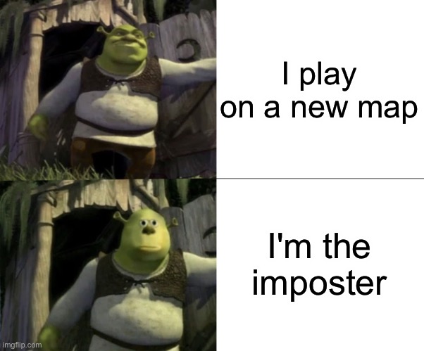 This happened when i first played on Mira and polus | I play on a new map; I'm the imposter | image tagged in shocked shrek face swap,among us meeting | made w/ Imgflip meme maker