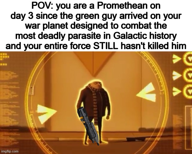 The sad life of a Promethean | POV: you are a Promethean on day 3 since the green guy arrived on your war planet designed to combat the most deadly parasite in Galactic history and your entire force STILL hasn't killed him | image tagged in halo | made w/ Imgflip meme maker