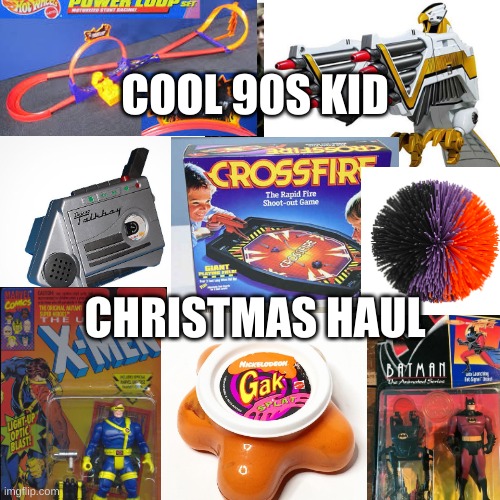 Cool 90s christmas | COOL 90S KID; CHRISTMAS HAUL | image tagged in collage | made w/ Imgflip meme maker
