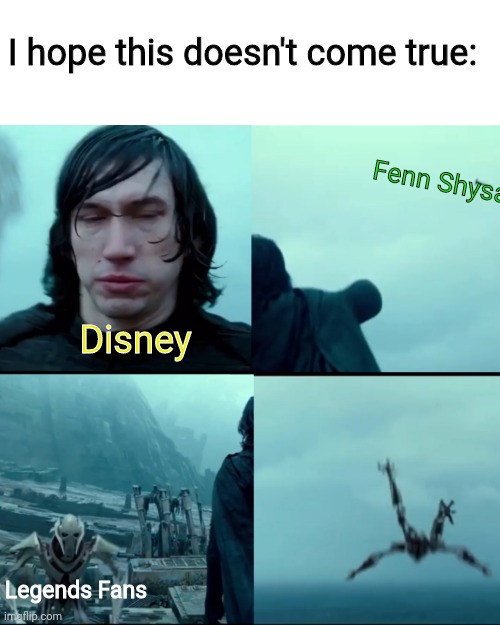 I'm trying to make this template blow up | I hope this doesn't come true:; Fenn Shysa; Disney; Legends Fans | image tagged in star wars,disney | made w/ Imgflip meme maker