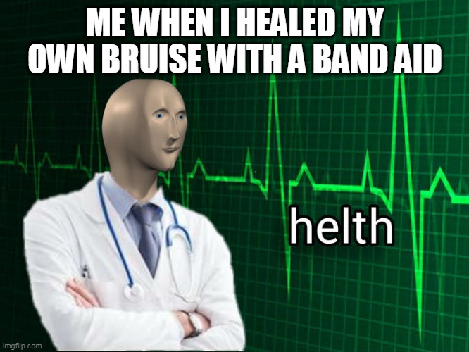 Helth indeed | ME WHEN I HEALED MY OWN BRUISE WITH A BAND AID | image tagged in stonks helth | made w/ Imgflip meme maker