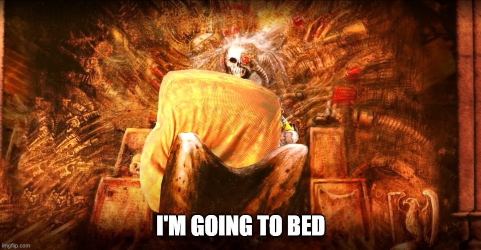 I'M GOING TO BED | made w/ Imgflip meme maker