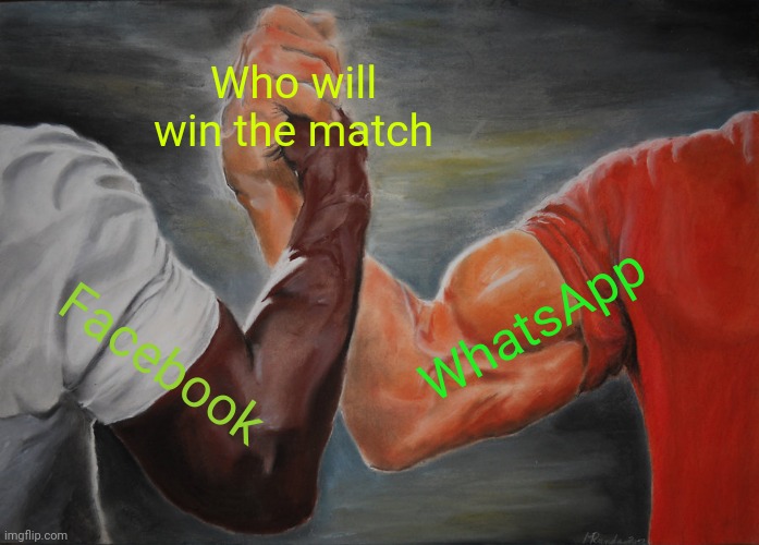 Epic Handshake Meme | Who will win the match; WhatsApp; Facebook | image tagged in memes,epic handshake | made w/ Imgflip meme maker