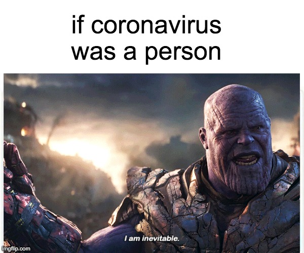 thanos | if coronavirus was a person | image tagged in thanos snap,covid-19,safe,snap | made w/ Imgflip meme maker