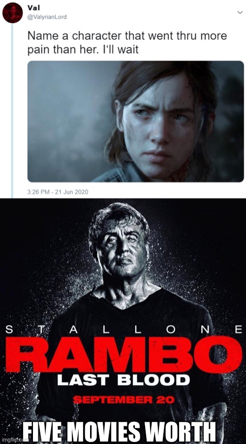 FIVE MOVIES WORTH | image tagged in name one character who went through more pain than her,rambo,5 movies | made w/ Imgflip meme maker