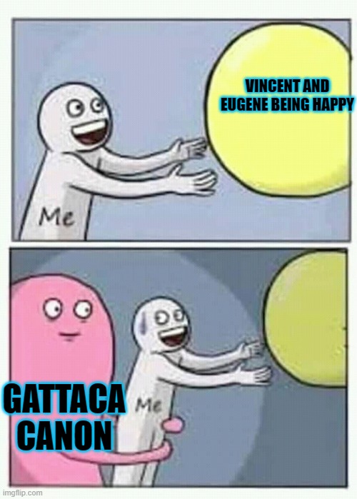 I want them happy | VINCENT AND EUGENE BEING HAPPY; GATTACA CANON | image tagged in sigh | made w/ Imgflip meme maker